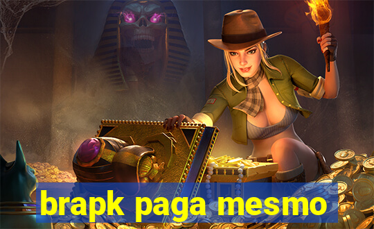 brapk paga mesmo